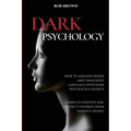 Dark Psychology: How to analyze people and their body language with dark psychology secrets. Learn to Identify and Protect Yourself from Harmful Peopl