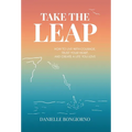Take the Leap: How to Live with Courage, Trust Your Heart, and Create a Life You Love