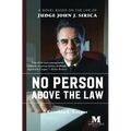 No Person Above the Law: A Novel Based on the Life of Judge John J. Sirica