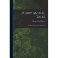 Merry Animal Tales: A Book Of Old Fables In New Dresses