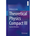 Theoretical Physics Compact III: Quantum Mechanics