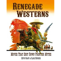 Renegade Westerns: Movies That Shot Down Frontier Myths