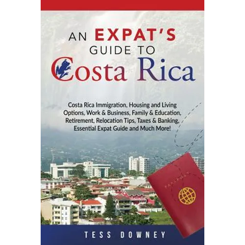 Costa Rica: Costa Rica Immigration, Housing and Living Options, Work & Business, Family & Education, Retirement, Relocation Tips,
