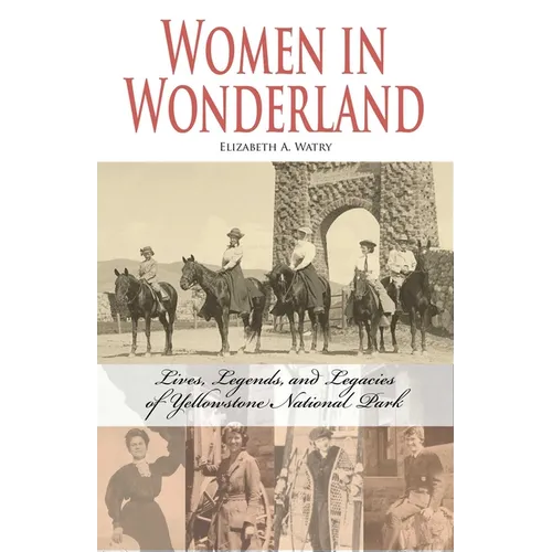 Women in Wonderland: Lives, Legends, and Legacies of Yellowstone
