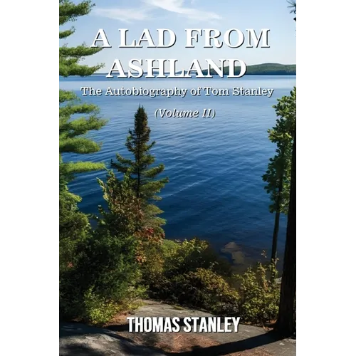 A Lad from Ashland: The Autobiography of Tom Stanley Volume 2: 1979-2025