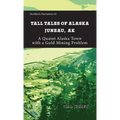 Tall Tales of Alaska Juneau AK: A Quaint Alaska Town with a Gold Mining Problem