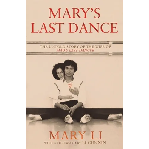 Mary's Last Dance: The Untold Story of the Wife of Mao's Last Dancer