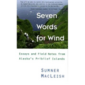 Seven Words for Wind: Essays and Field Notes from Alaska's Pribilof Islands