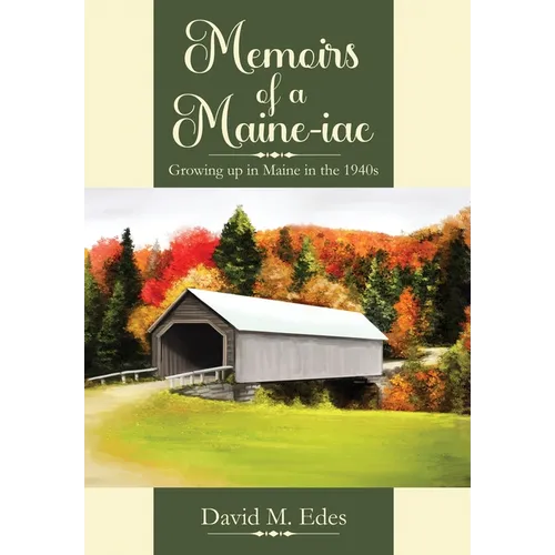 Memoirs of a Maine-iac: Growing up in Maine in the 1940s