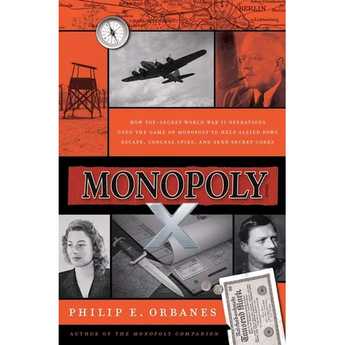 Monopoly X: How Top-Secret World War II Operations Used the Game of Monopoly to Help Allied POWs Escape, Conceal Spies, and Send Secret Codes