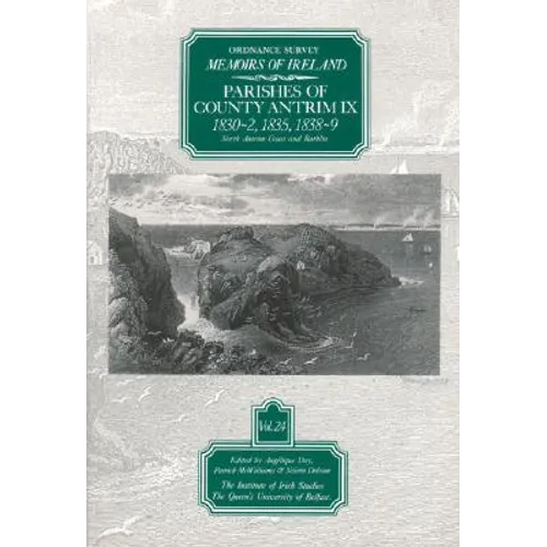 Ordnance Survey Memoirs of Ireland, Vol 24: County Antrim IX: County Antrim IX, 1830-32, 1835, 1838-39