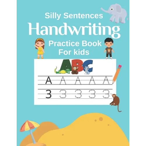 Handwriting Practice Book for Kids (Silly Sentences): Penmanship and Writing Workbook for Kindergarten, 1st, 2nd, 3rd and 4th Grade: Learn and Laugh b