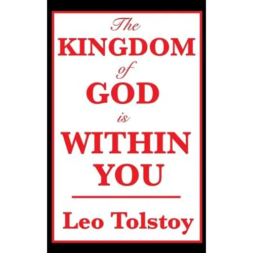 The Kingdom of God Is Within You: A Classic Work on Christian Nonviolence