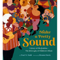 Make a Pretty Sound: A Story of Ella Jenkins--The First Lady of Children's Music