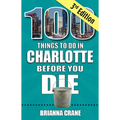 100 Things to Do in Charlotte Before You Die, 3rd Edition