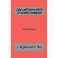 Selected Works of Sri Chattambi Swamikal