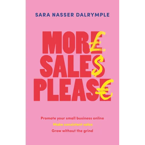More Sales Please: Promote Your Small Business Online, Make Consistent Sales, Grow Without the Grind