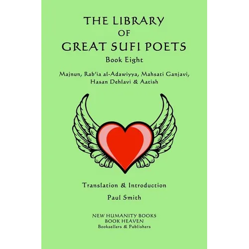 The Library of Great Sufi Poets -Book Eight: Majnun, Rab?ia al-Adawiyya, Mahsati Ganjavi, Hasan Dehlavi & Aatish
