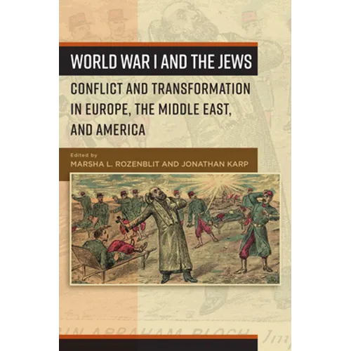 World War I and the Jews: Conflict and Transformation in Europe, the Middle East, and America