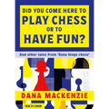 Did You Come Here to Play Chess or to Have Fun?: And Other Tales from 'Dana Blogs Ches'
