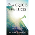 Via Crucis Via Lucis: The Way of the Cross The Way of the Light