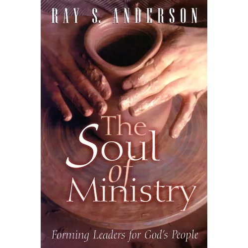 The Soul of Ministry: Forming Leaders for God's People - Paperback