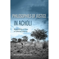 Philosophies of Justice in Acholi: Responsibility in Times of Collective Suffering