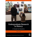 Undergraduate Research in History: A Guide for Students