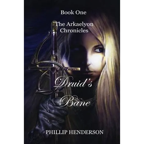 Druid's Bane: Book One of The Arkaelyon Chronicles