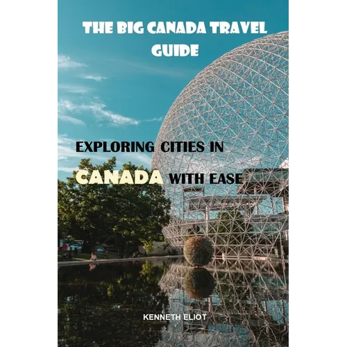 The Big Canada Travel Guide: exploring cities in Canada with ease