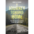 A Journey Toward Home: How Life experiences led me to the very heart of God