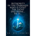 Authority in the Darkness: Who is God? The Light did Shine... He Is...