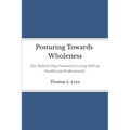 Posturing Towards Wholeness: Our Radical Way Forward to Living Well as Healthcare Professionals