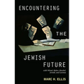 Encountering the Jewish Future: With Wiesel, Buber, Heschel, Arendt, Levinas