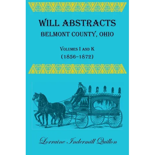 Will Abstracts, Belmont County, Ohio, Volumes I and K (1856-1872)