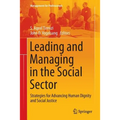 Leading and Managing in the Social Sector: Strategies for Advancing Human Dignity and Social Justice