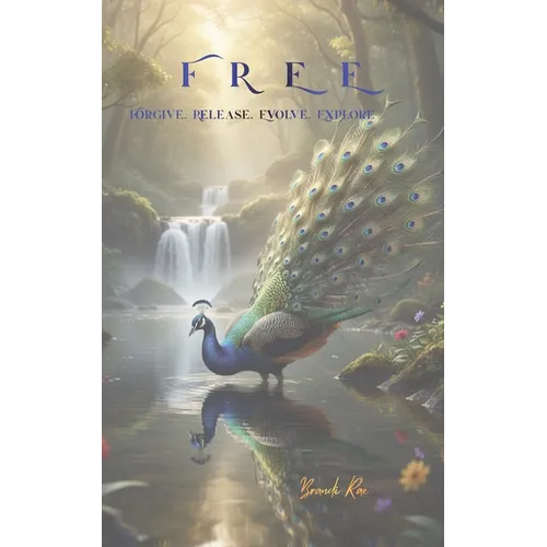 Free: Forgive. Release. Evolve. Explore