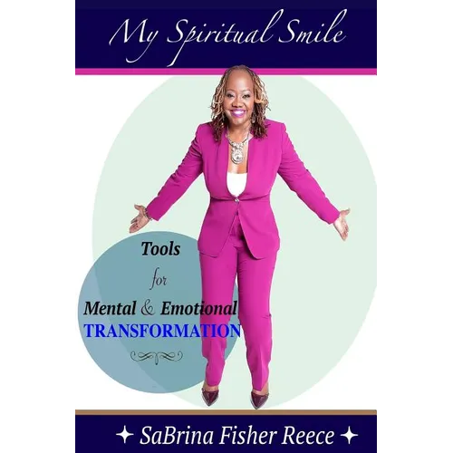 My Spiritual Smile: Tools For Mental and Emotional Transformation