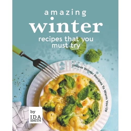 Amazing Winter Recipes That You Must Try: Unique Winter Recipes To Warm You Up