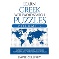 Learn Greek with Word Search Puzzles Volume 2: Learn Greek Language Vocabulary with 130 Challenging Bilingual Word Find Puzzles for All Ages