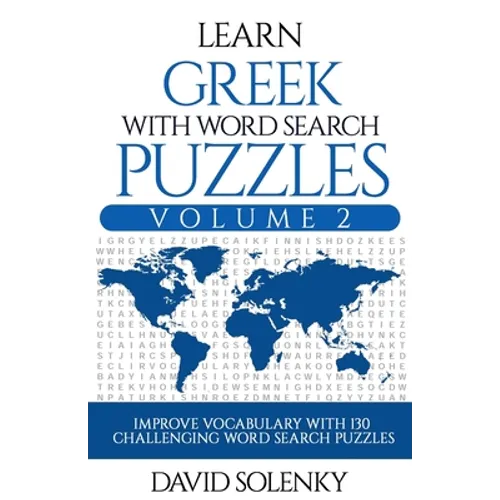 Learn Greek with Word Search Puzzles Volume 2: Learn Greek Language Vocabulary with 130 Challenging Bilingual Word Find Puzzles for All Ages