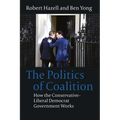 The Politics of Coalition: How the Conservative - Liberal Democrat Government Works