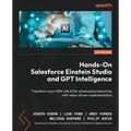 Hands-On Salesforce Einstein Studio and GPT Intelligence: Transform your CRM with AI for enhanced productivity with value-driven implementation