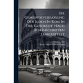 Die Gemeindeverfassung Der Juden In Rom In Der Kaiserzeit; Nach Den Inschriften Dargestellt