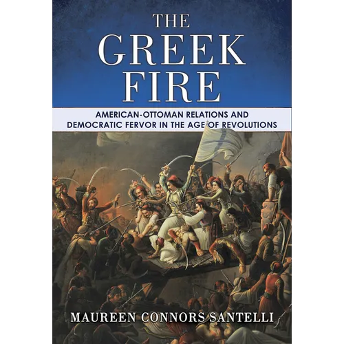 The Greek Fire: American-Ottoman Relations and Democratic Fervor in the Age of Revolutions