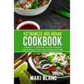 Vietnamese And Indian Cookbook: 2 Books In 1: Learn How To Cook At Home Tasty And Spicy Food From Vietnam And India