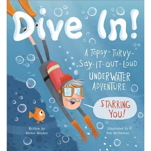 Dive In!: A Topsy-Turvy-Say-It-Out-Loud Underwater Adventure Starring You!