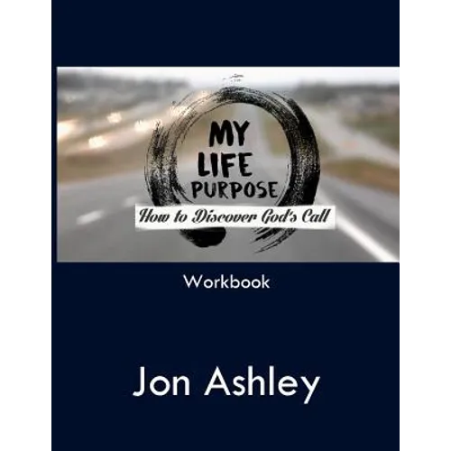 My Life Purpose: How to Discover God's Call