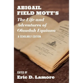 Abigail Field Mott's the Life and Adventures of Olaudah Equiano: A Scholarly Edition
