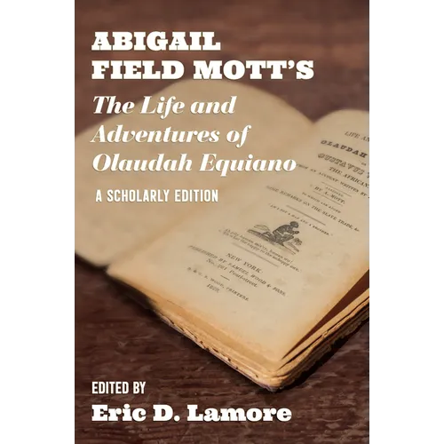 Abigail Field Mott's the Life and Adventures of Olaudah Equiano: A Scholarly Edition